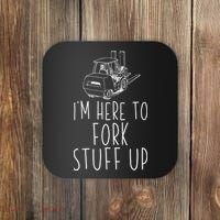 Im Here To Fork Stuff Up Certified Forklift Operator Coaster thumb 0
