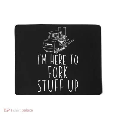 Im Here To Fork Stuff Up Certified Forklift Operator Mousepad