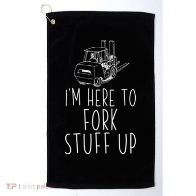 Im Here To Fork Stuff Up Certified Forklift Operator Golf Towel