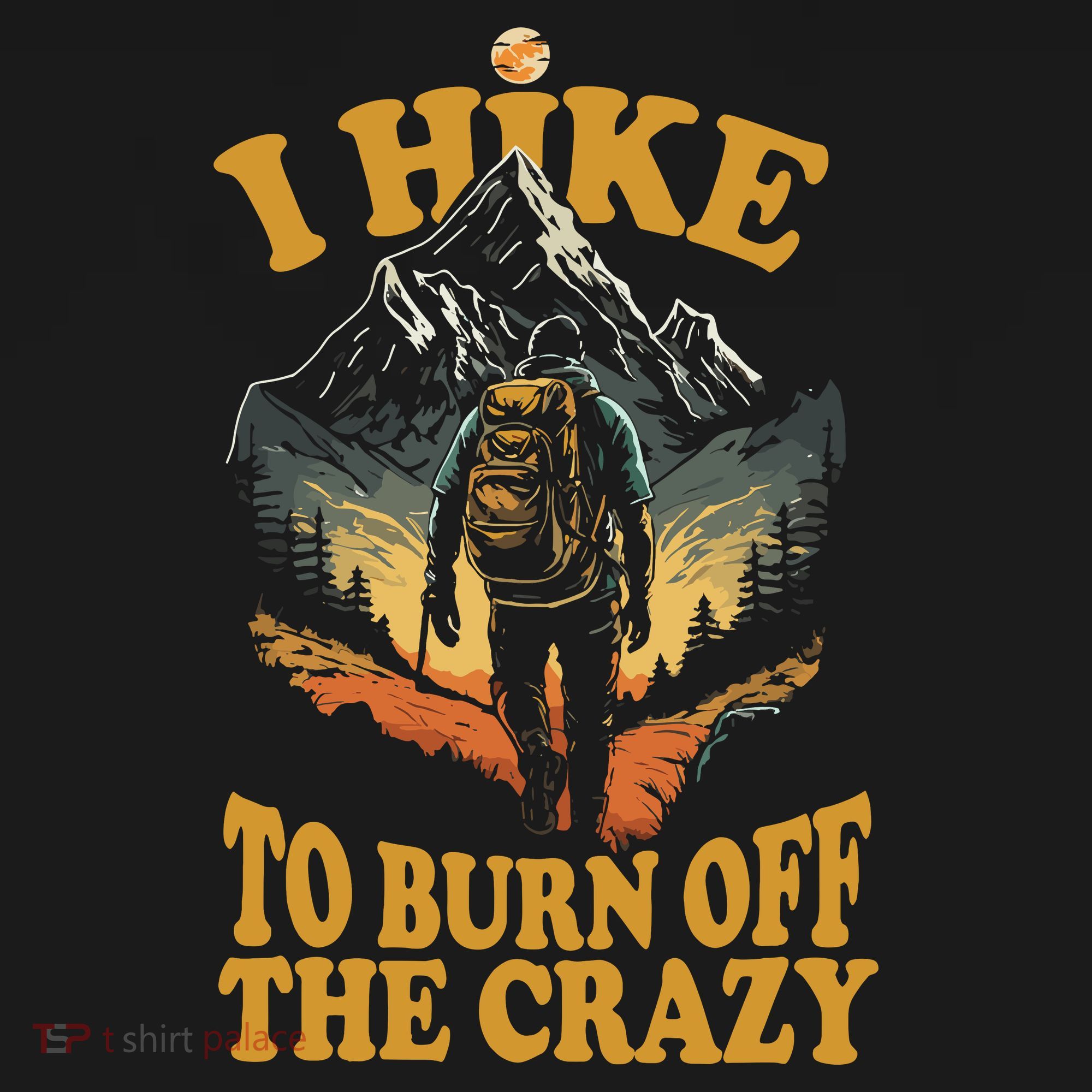 I Hike To Burn Off The Crazy Backpack