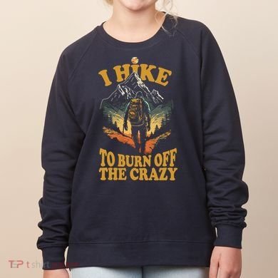 I Hike To Burn Off The Crazy Women's Sweatshirt