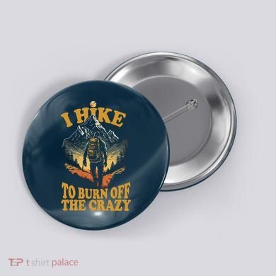 I Hike To Burn Off The Crazy Button