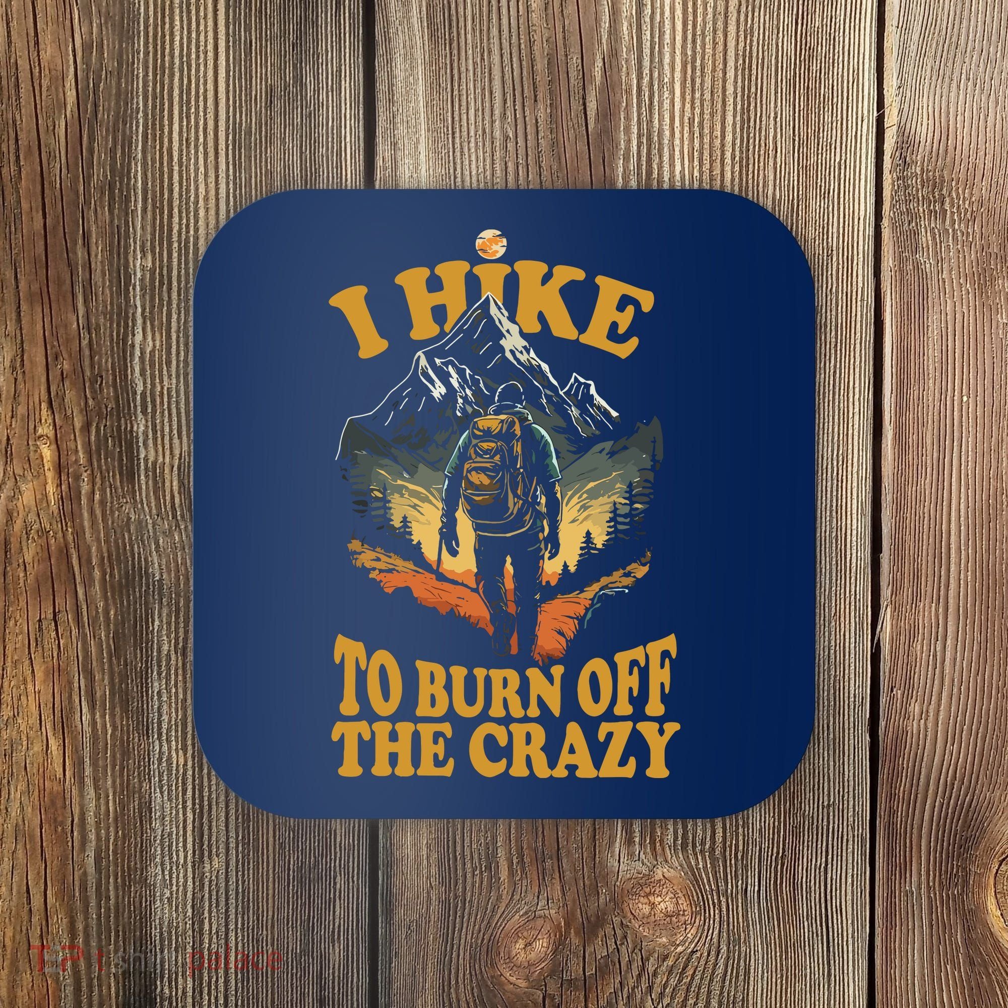 I Hike To Burn Off The Crazy Coaster