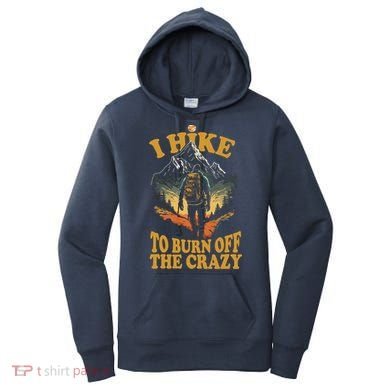 I Hike To Burn Off The Crazy Women's Hoodie