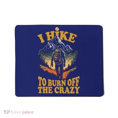 I Hike To Burn Off The Crazy Mousepad