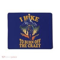 I Hike To Burn Off The Crazy Mousepad thumb 0