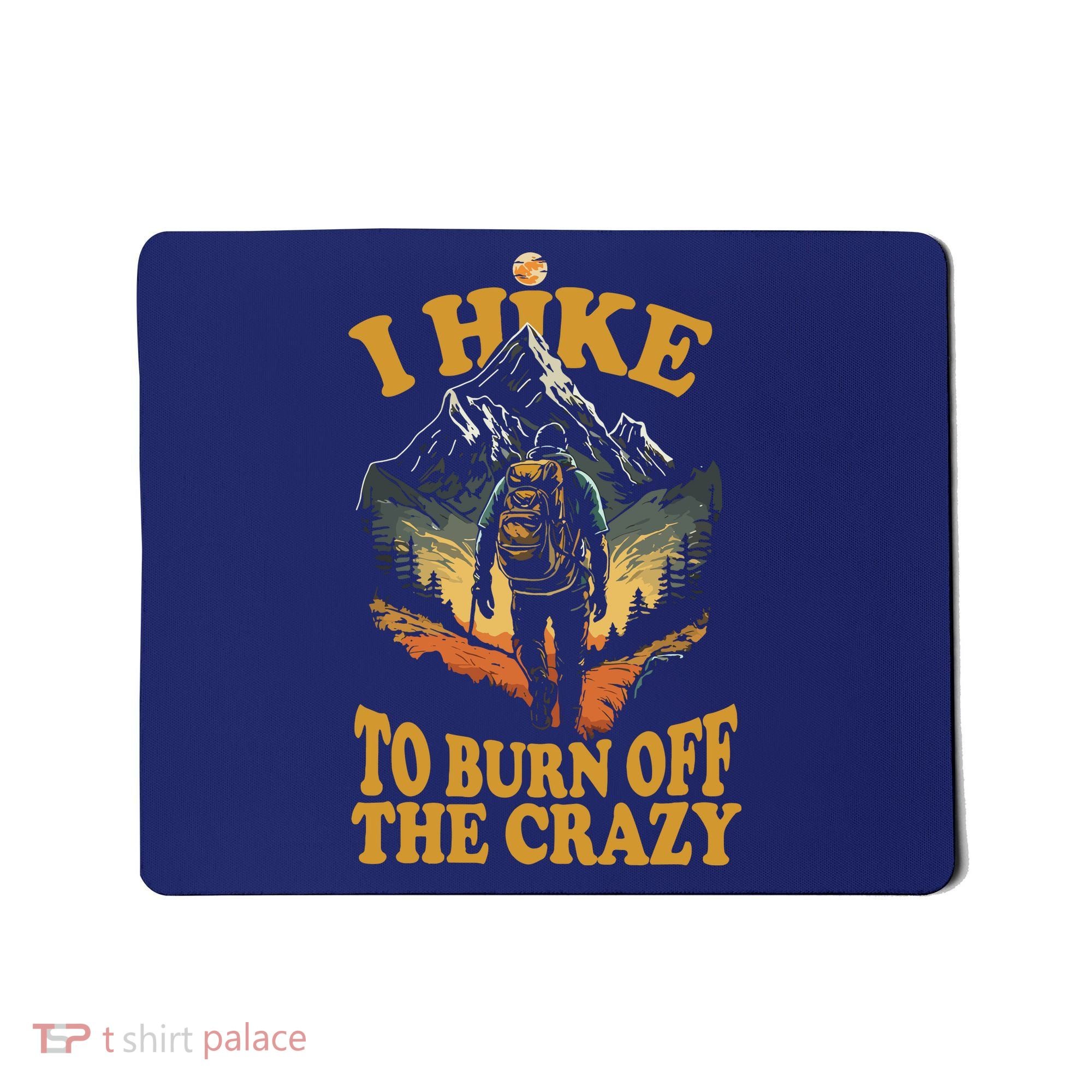 I Hike To Burn Off The Crazy Mousepad