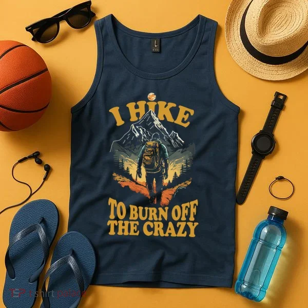I Hike To Burn Off The Crazy Tank Top
