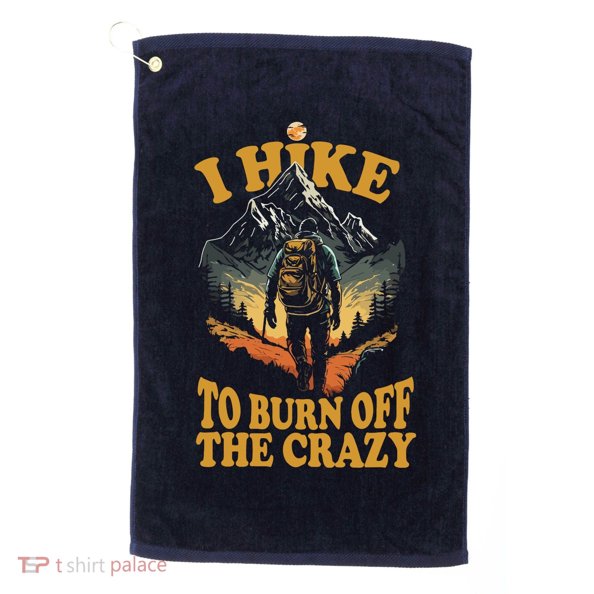 I Hike To Burn Off The Crazy Golf Towel