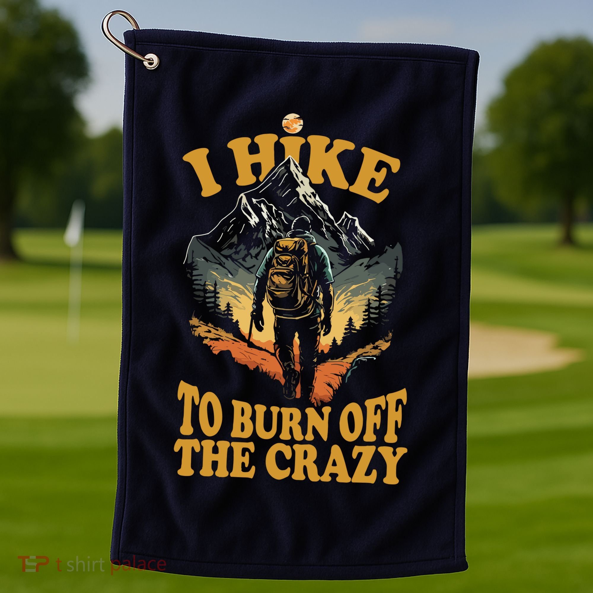 I Hike To Burn Off The Crazy Golf Towel
