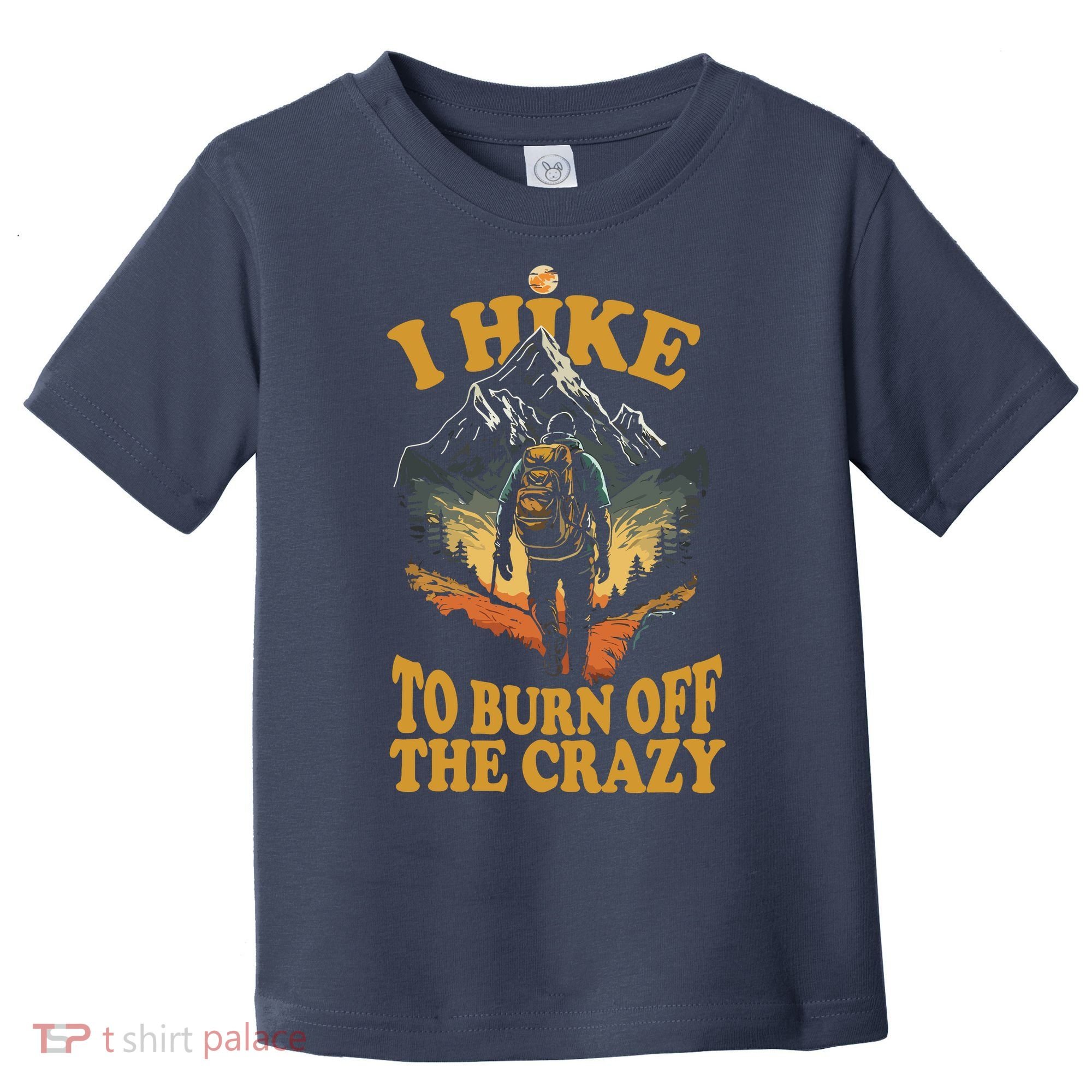 I Hike To Burn Off The Crazy Toddler T-Shirt