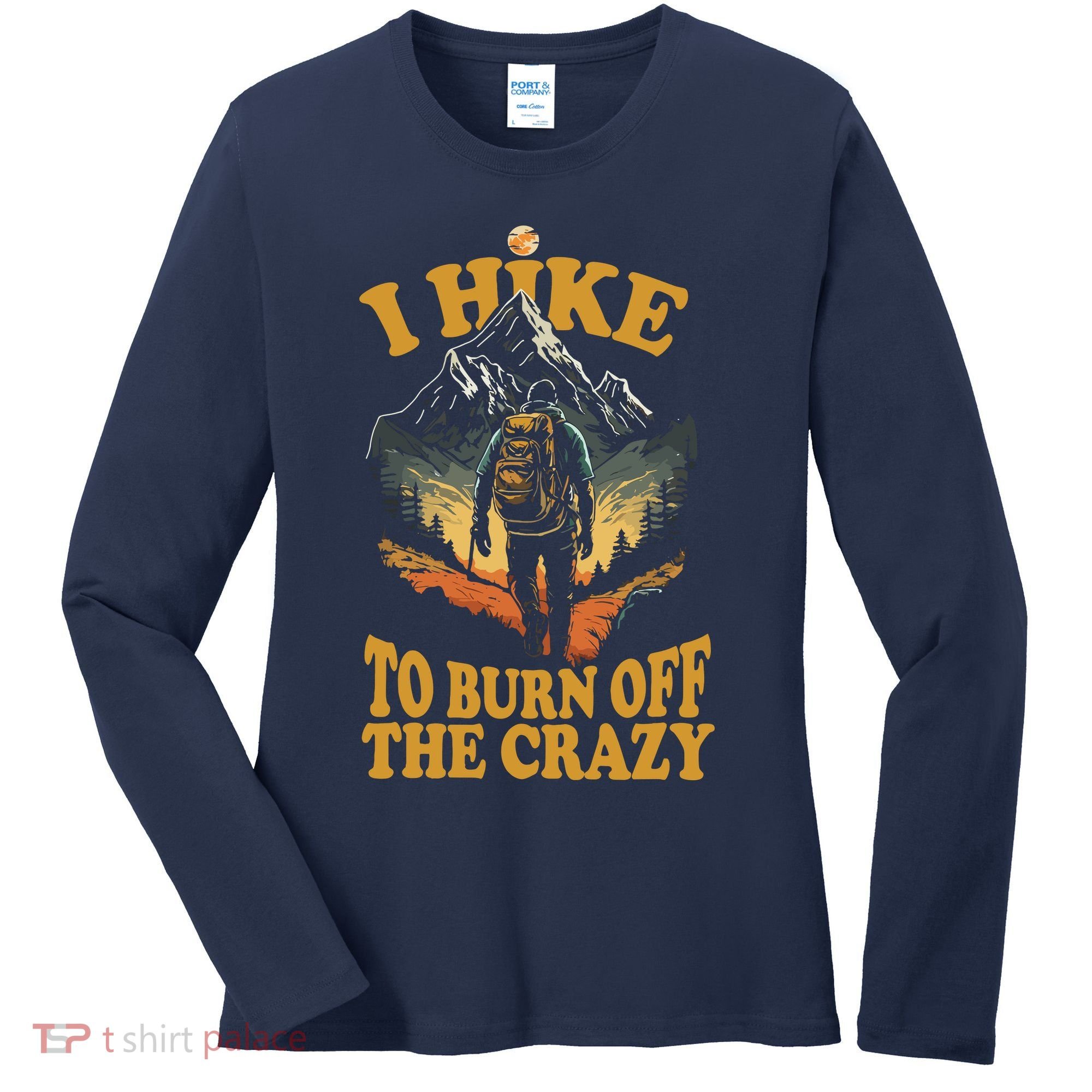 I Hike To Burn Off The Crazy Women's Long Sleeve Shirt