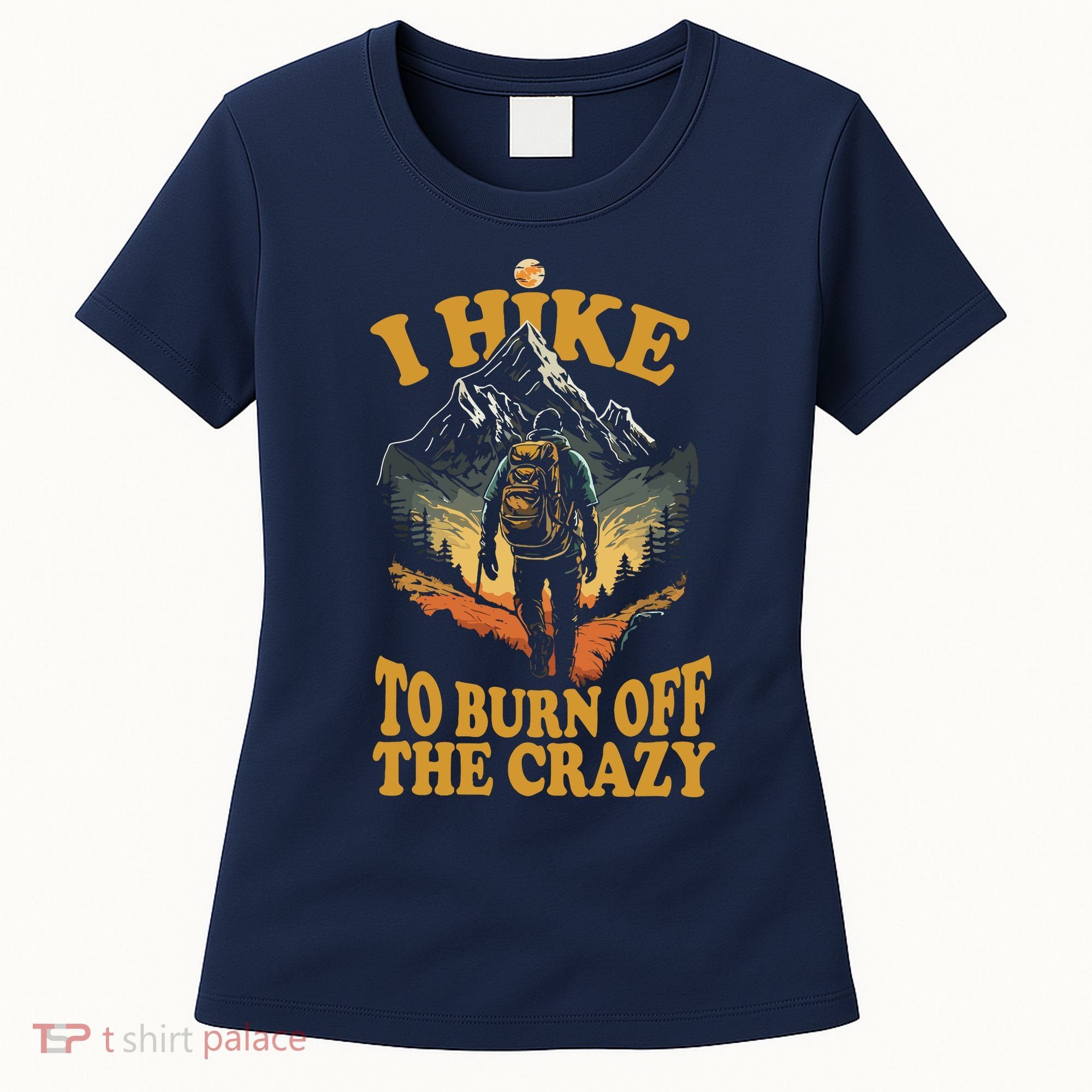 I Hike To Burn Off The Crazy Women's T-Shirt