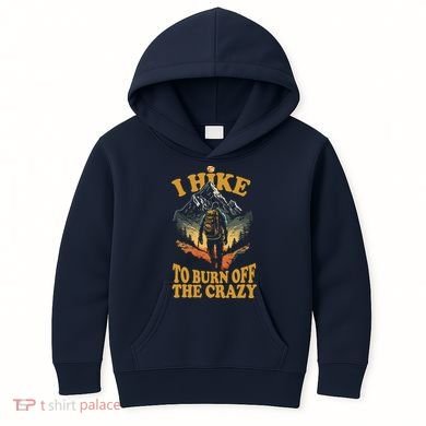 I Hike To Burn Off The Crazy Kids Hoodie