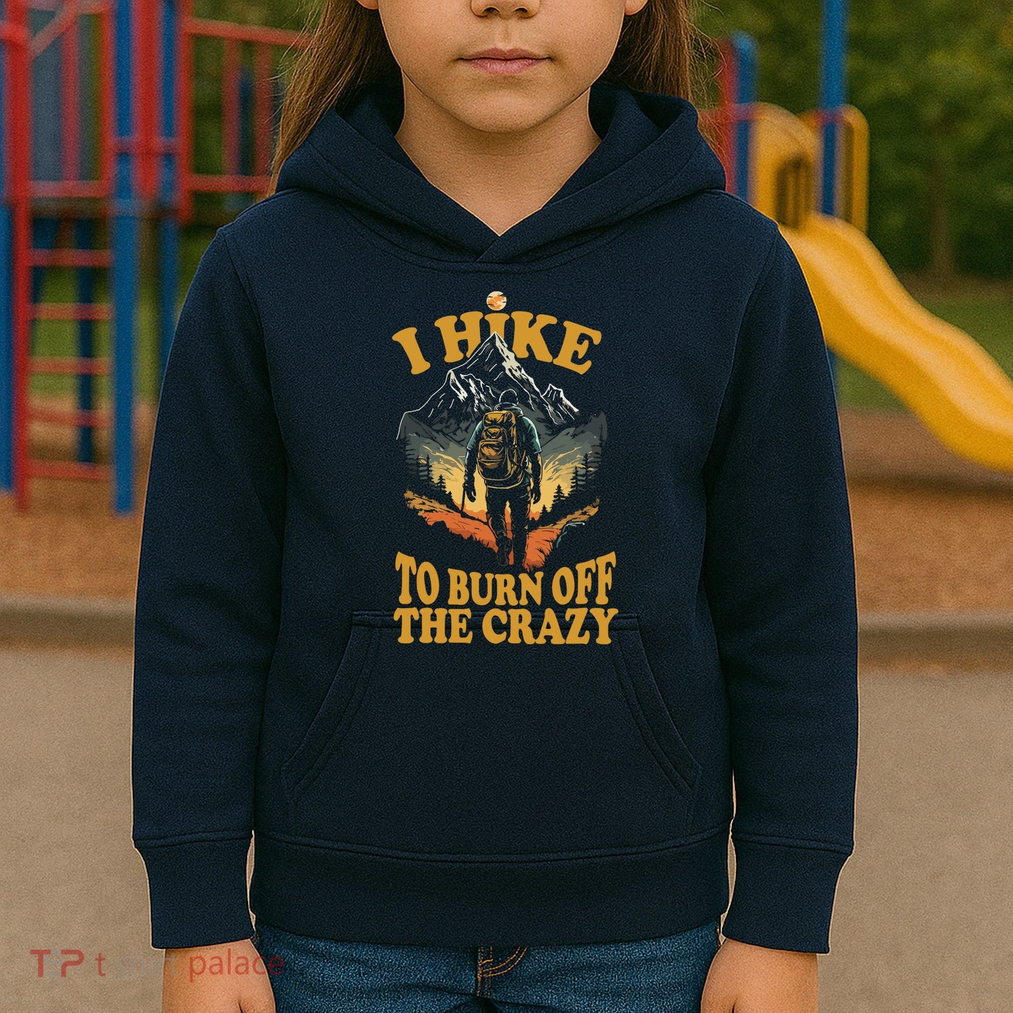 I Hike To Burn Off The Crazy Kids Hoodie