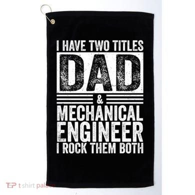 I Have Two Titles Dad And Mechanical Engineer FatherS Day Gift Golf Towel