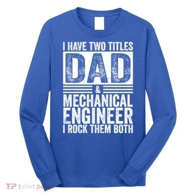 I Have Two Titles Dad And Mechanical Engineer FatherS Day Gift Long Sleeve Shirt