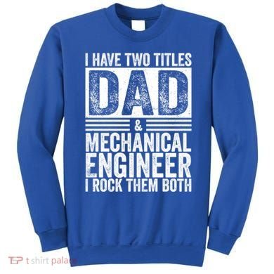 I Have Two Titles Dad And Mechanical Engineer FatherS Day Gift Sweatshirt