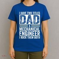 I Have Two Titles Dad And Mechanical Engineer FatherS Day Gift T-Shirt thumb 4