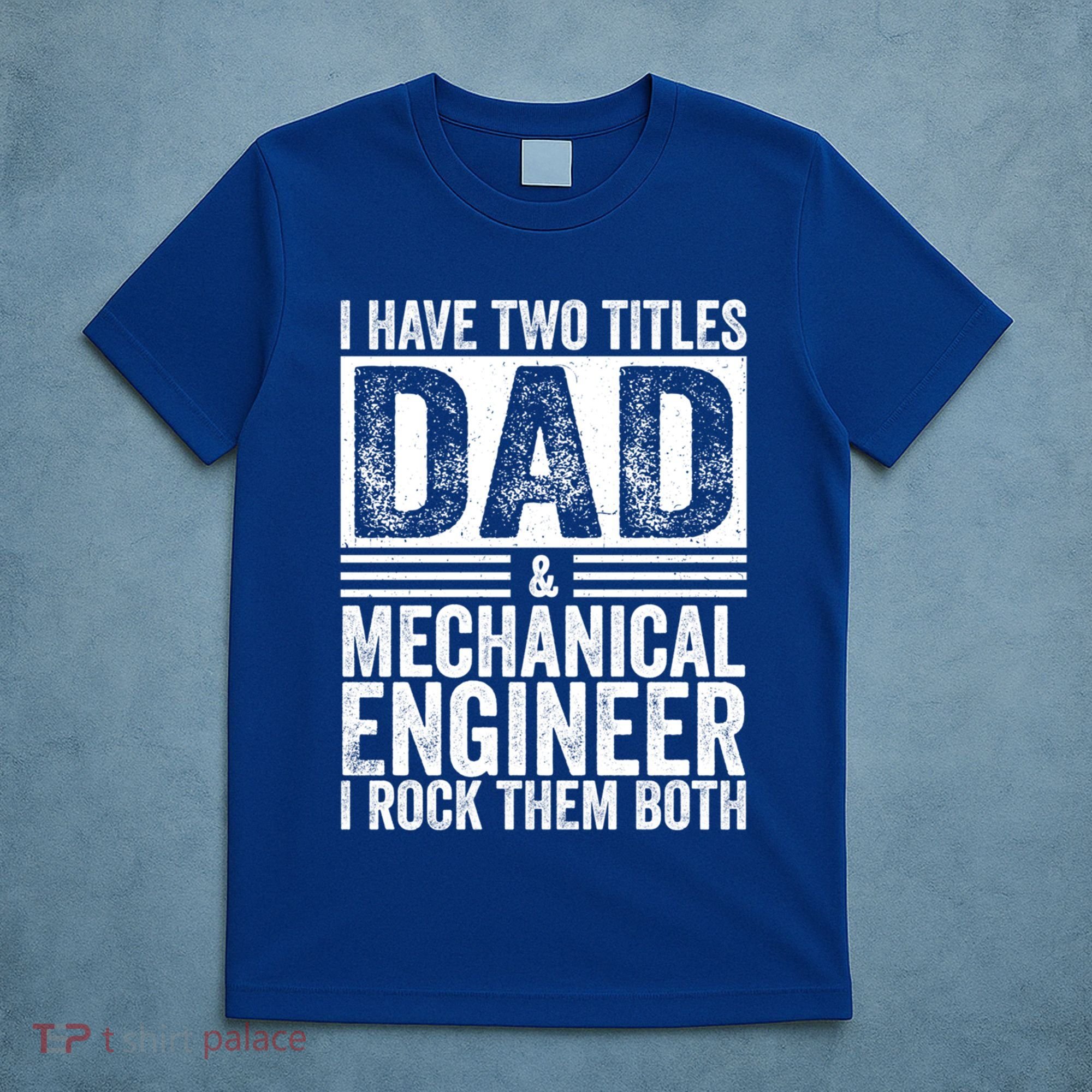 I Have Two Titles Dad And Mechanical Engineer FatherS Day Gift T-Shirt