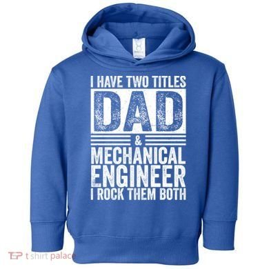 I Have Two Titles Dad And Mechanical Engineer FatherS Day Gift Toddler Hoodie