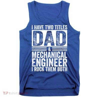 I Have Two Titles Dad And Mechanical Engineer FatherS Day Gift Tank Top