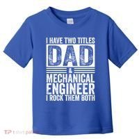I Have Two Titles Dad And Mechanical Engineer FatherS Day Gift Toddler T-Shirt thumb 0