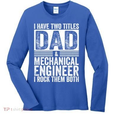 I Have Two Titles Dad And Mechanical Engineer FatherS Day Gift Women's Long Sleeve Shirt