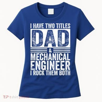 I Have Two Titles Dad And Mechanical Engineer FatherS Day Gift Women's T-Shirt