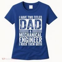 I Have Two Titles Dad And Mechanical Engineer FatherS Day Gift Women's T-Shirt thumb 0