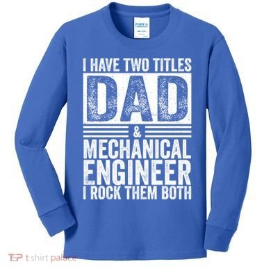 I Have Two Titles Dad And Mechanical Engineer FatherS Day Gift Kids Long Sleeve Shirt