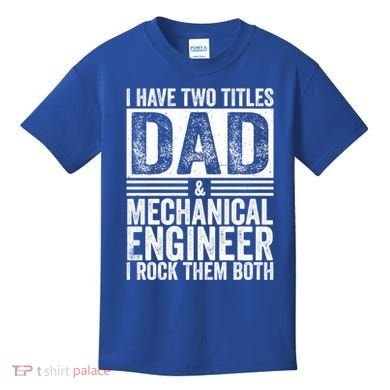 I Have Two Titles Dad And Mechanical Engineer FatherS Day Gift Kids T-Shirt