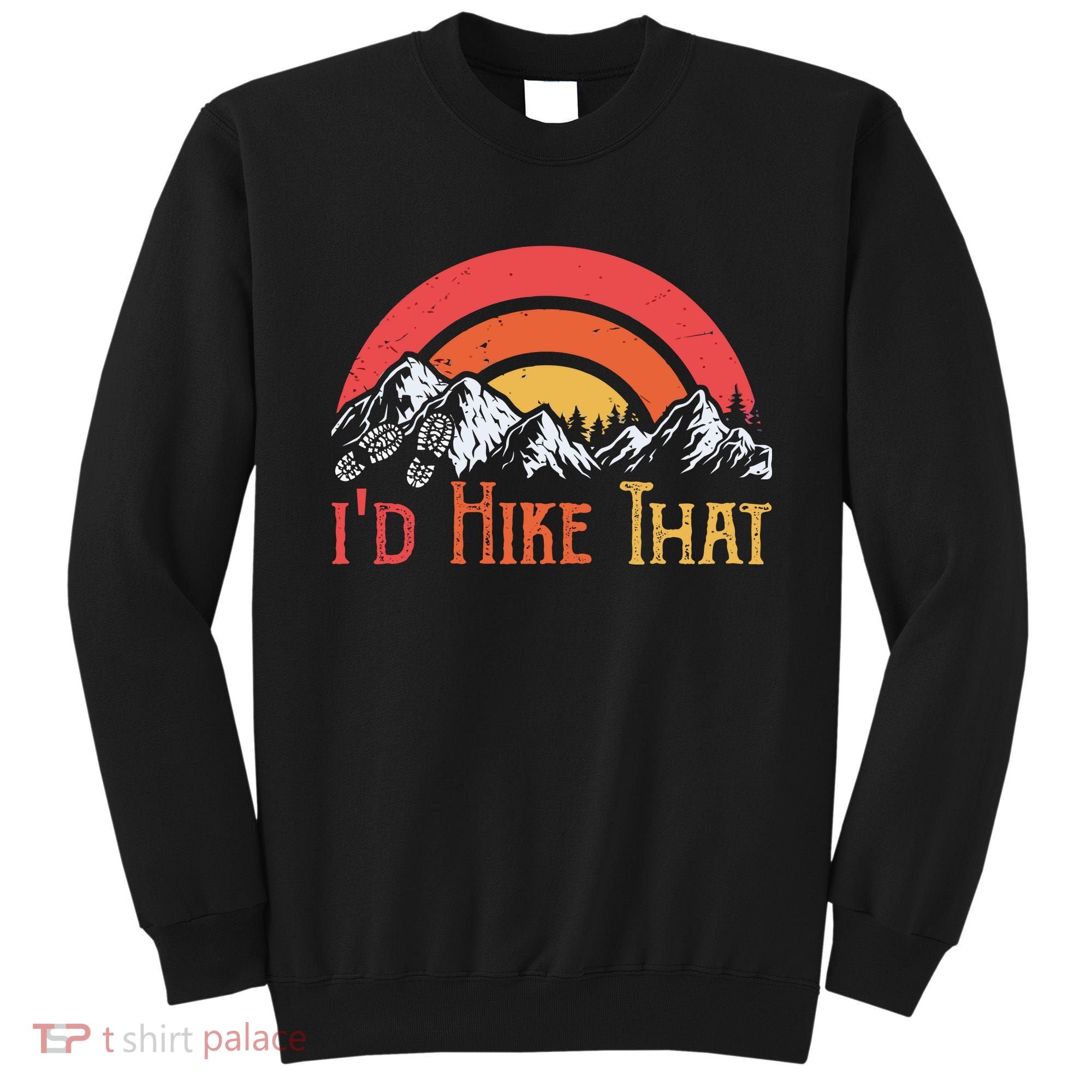 Id Hiker That Sweatshirt