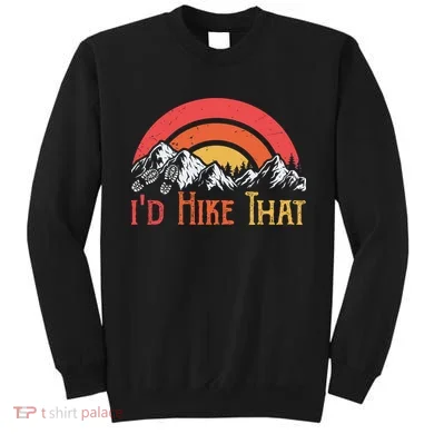 Id Hiker That Sweatshirt
