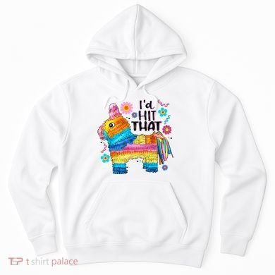 Id Hit That Funny Mexican Llama Pinata Hoodie