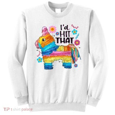 Id Hit That Funny Mexican Llama Pinata Sweatshirt