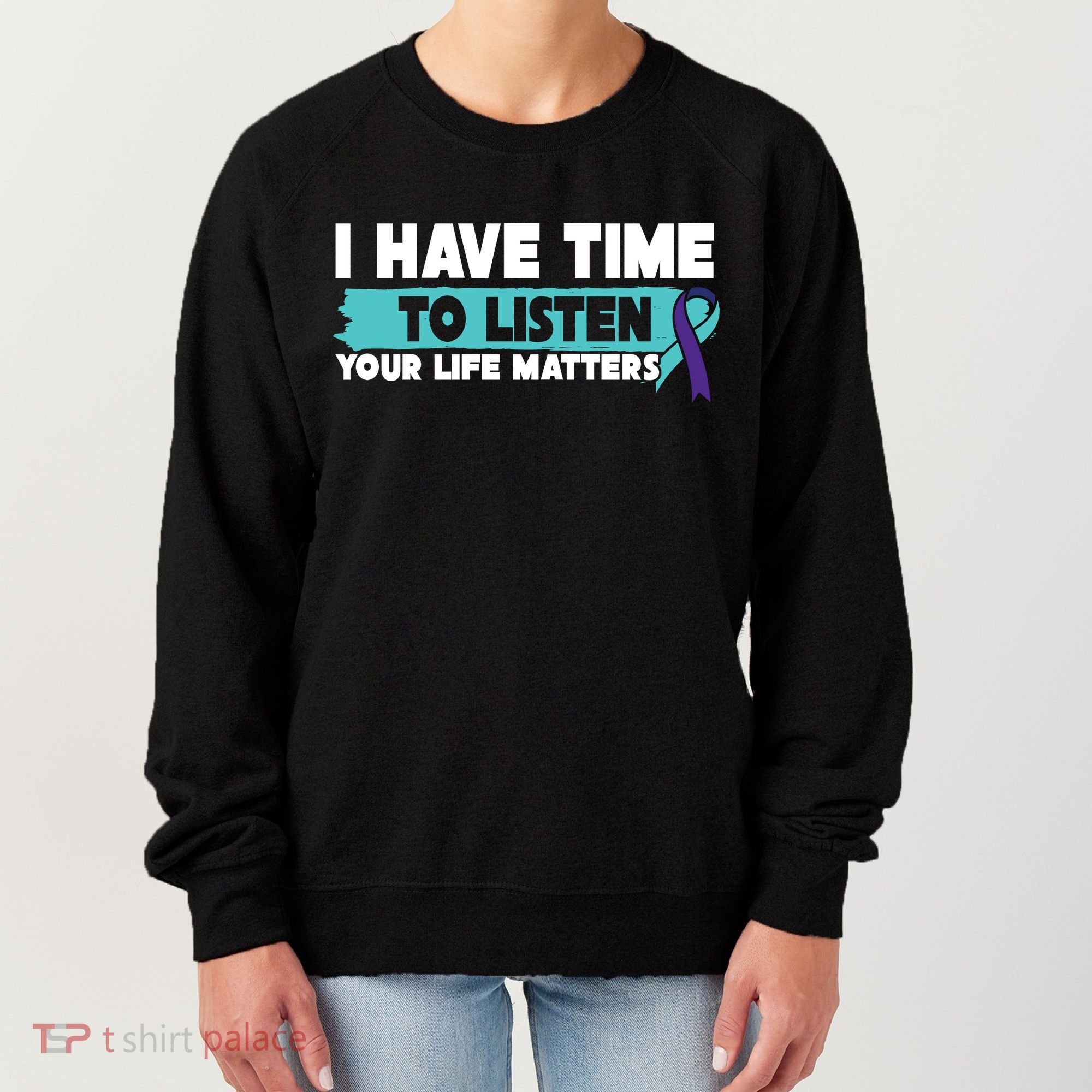 I Have Time Your Life Matters Suicide Awareness Women's Sweatshirt