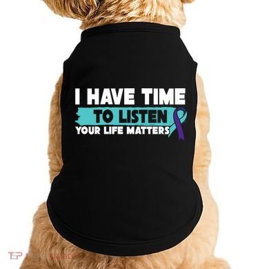 I Have Time Your Life Matters Suicide Awareness Doggie Tank