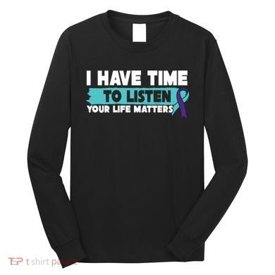 I Have Time Your Life Matters Suicide Awareness Long Sleeve Shirt