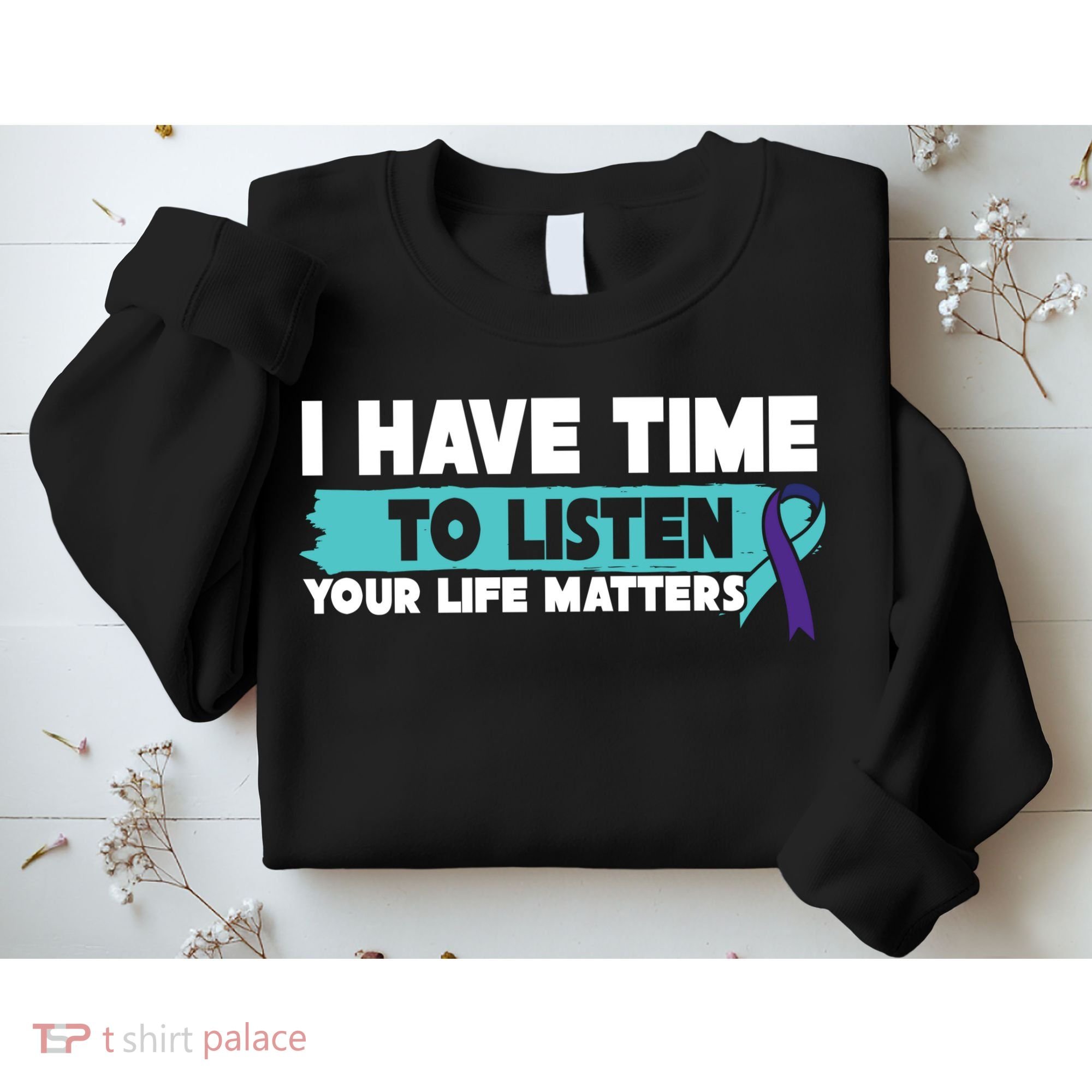 I Have Time Your Life Matters Suicide Awareness Sweatshirt