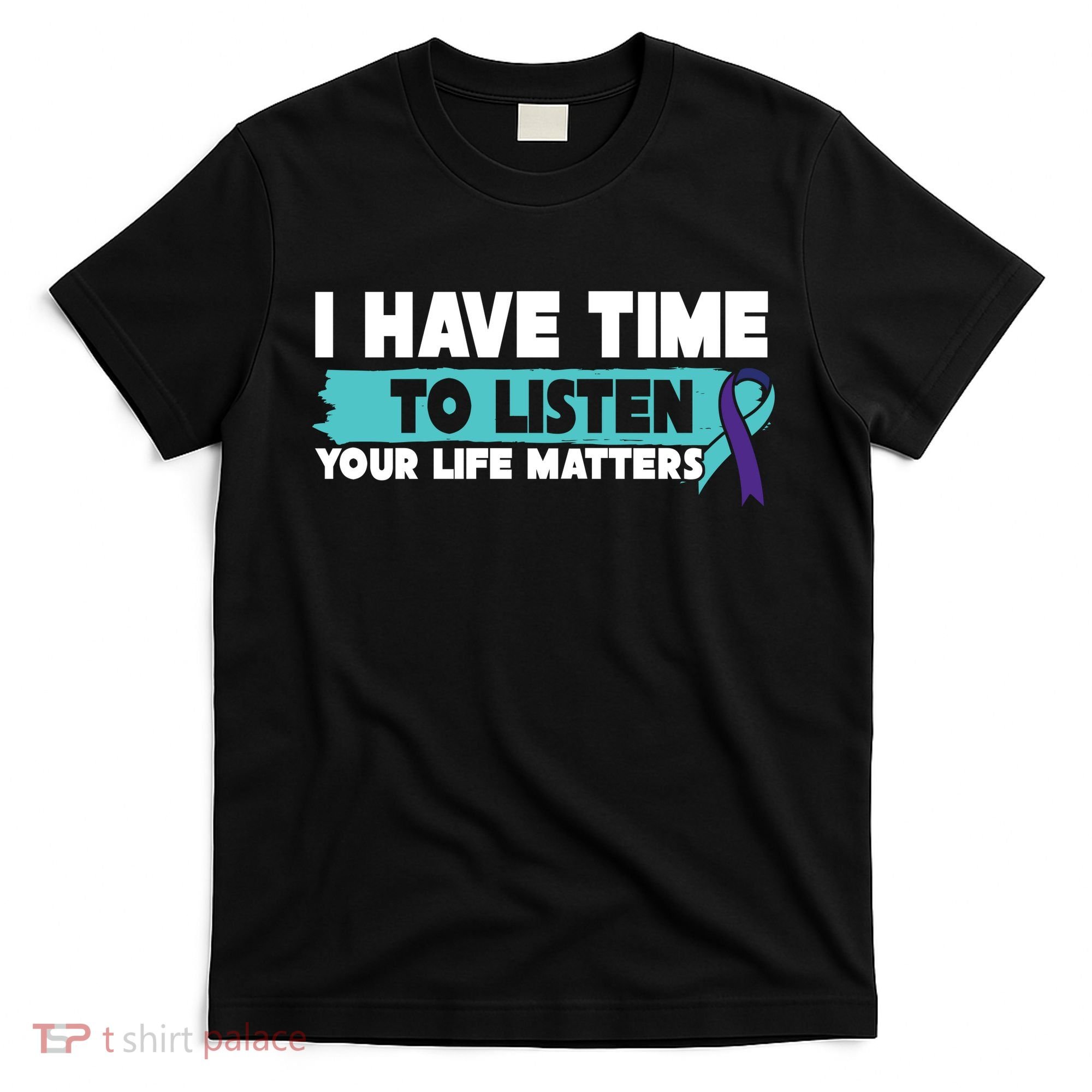 I Have Time Your Life Matters Suicide Awareness T-Shirt