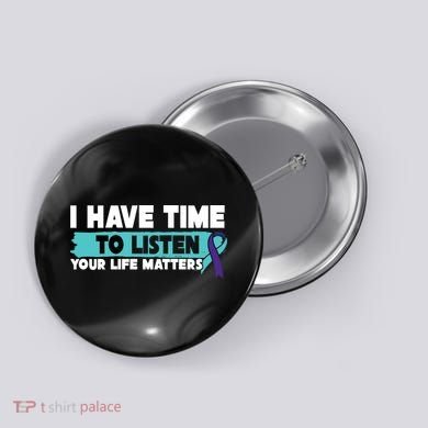 I Have Time Your Life Matters Suicide Awareness Button