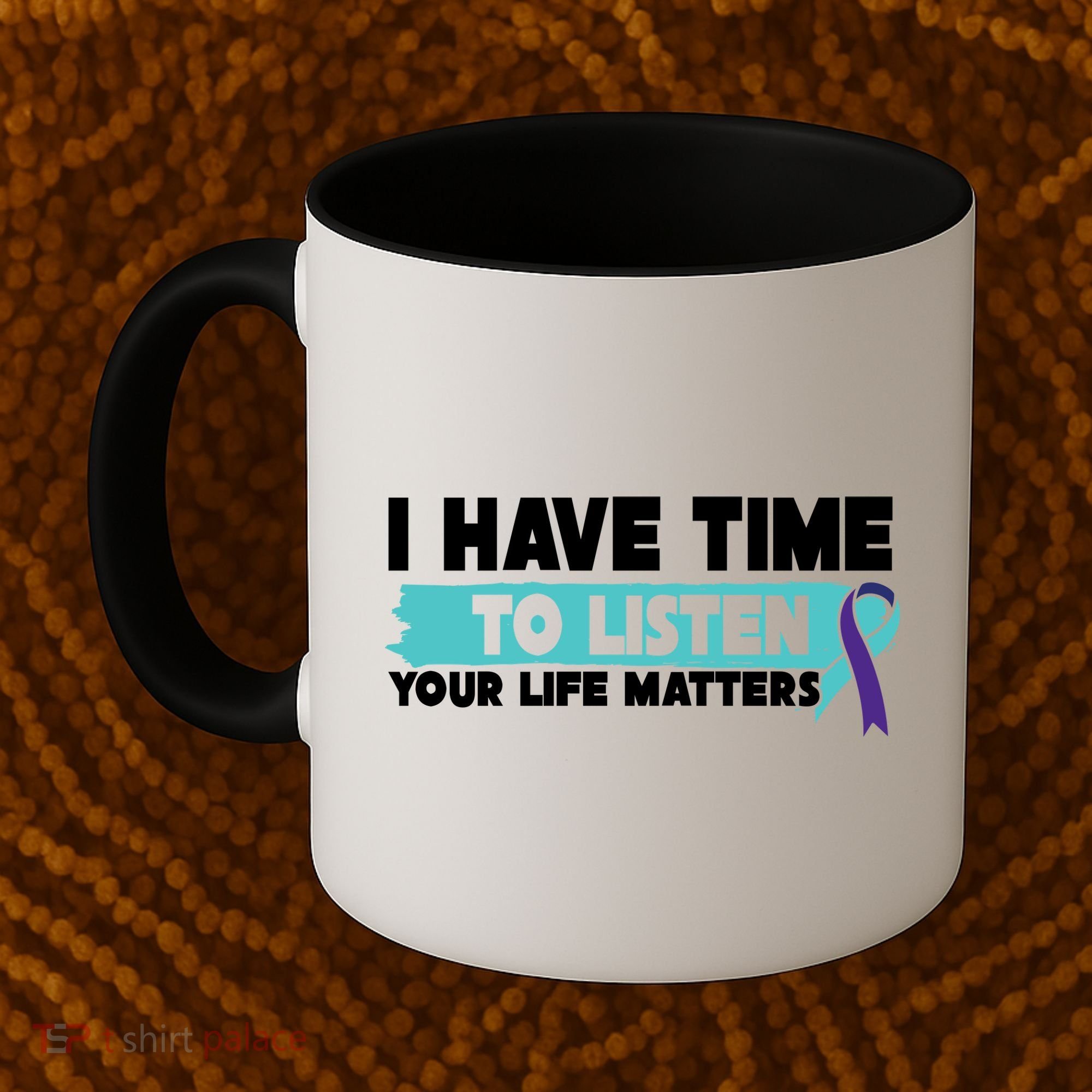 I Have Time Your Life Matters Suicide Awareness Coffee Mug