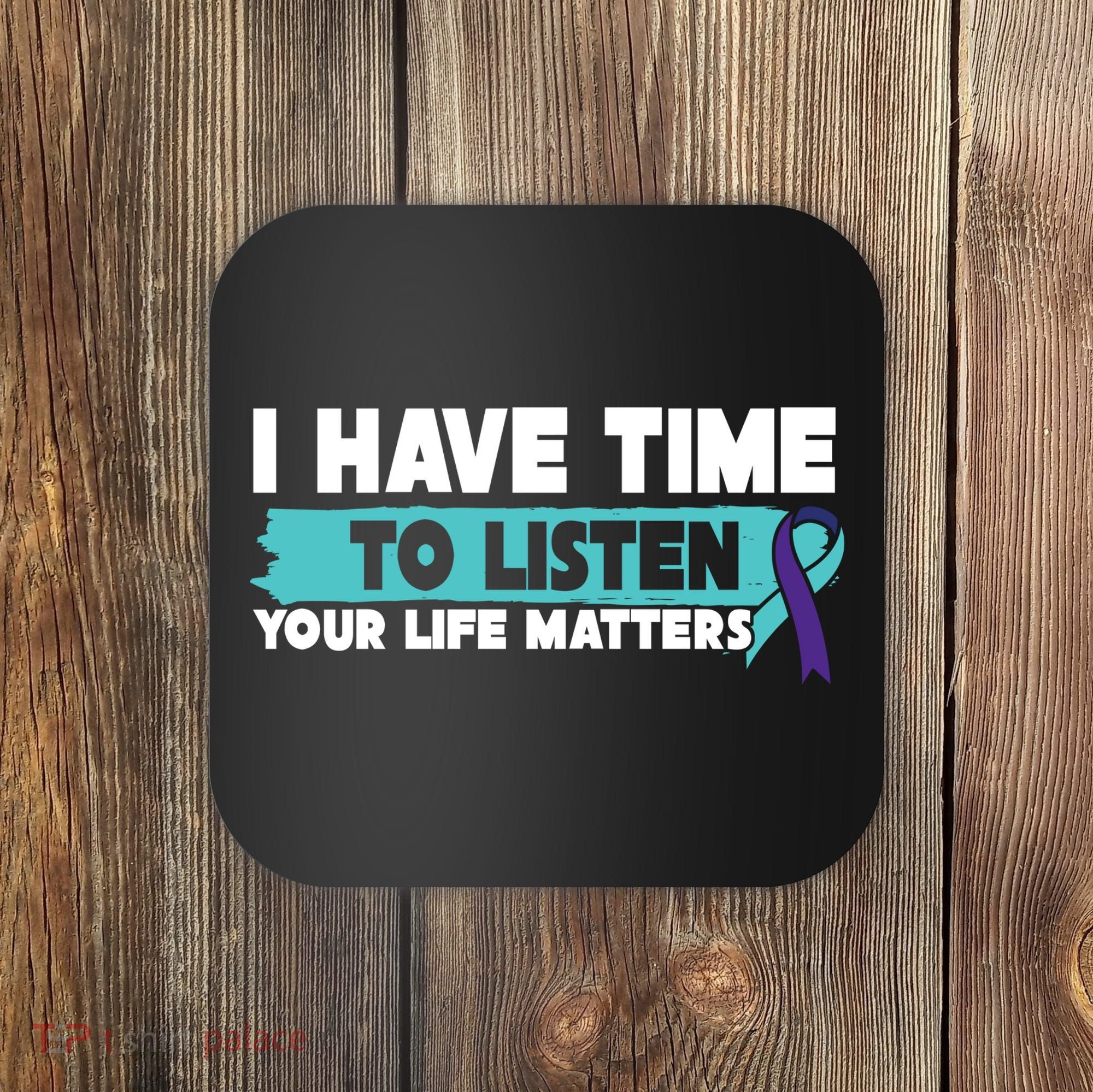 I Have Time Your Life Matters Suicide Awareness Coaster