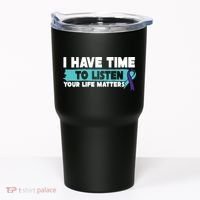 I Have Time Your Life Matters Suicide Awareness Tumbler thumb 0