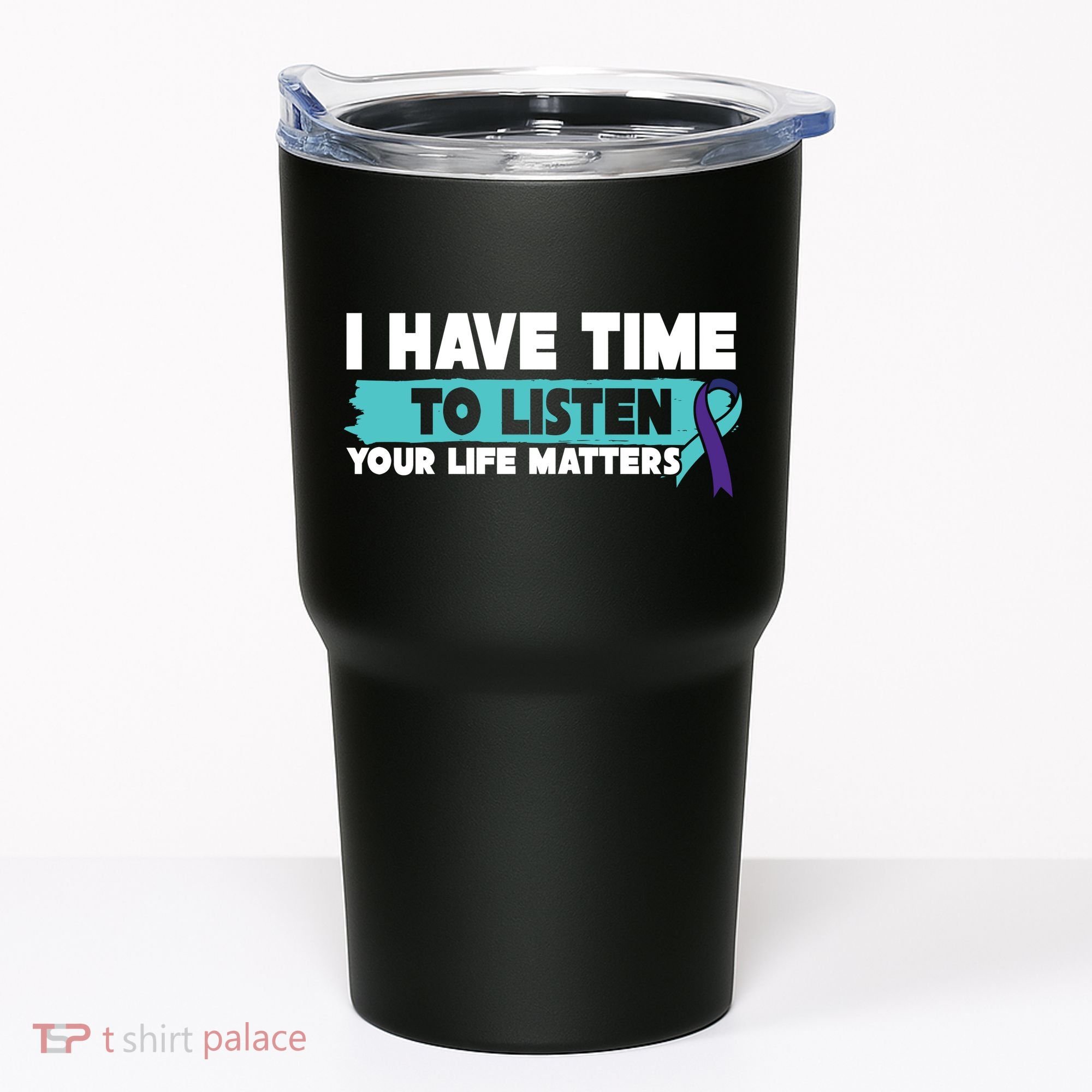 I Have Time Your Life Matters Suicide Awareness Tumbler