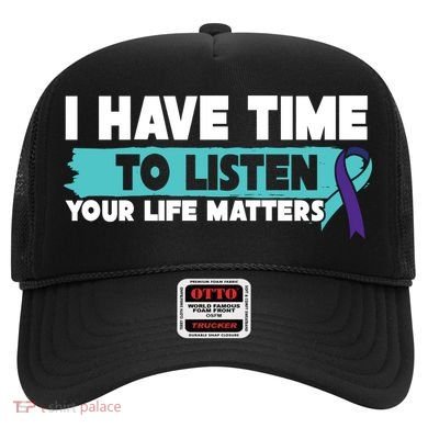 I Have Time Your Life Matters Suicide Awareness Hat