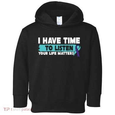 I Have Time Your Life Matters Suicide Awareness Toddler Hoodie