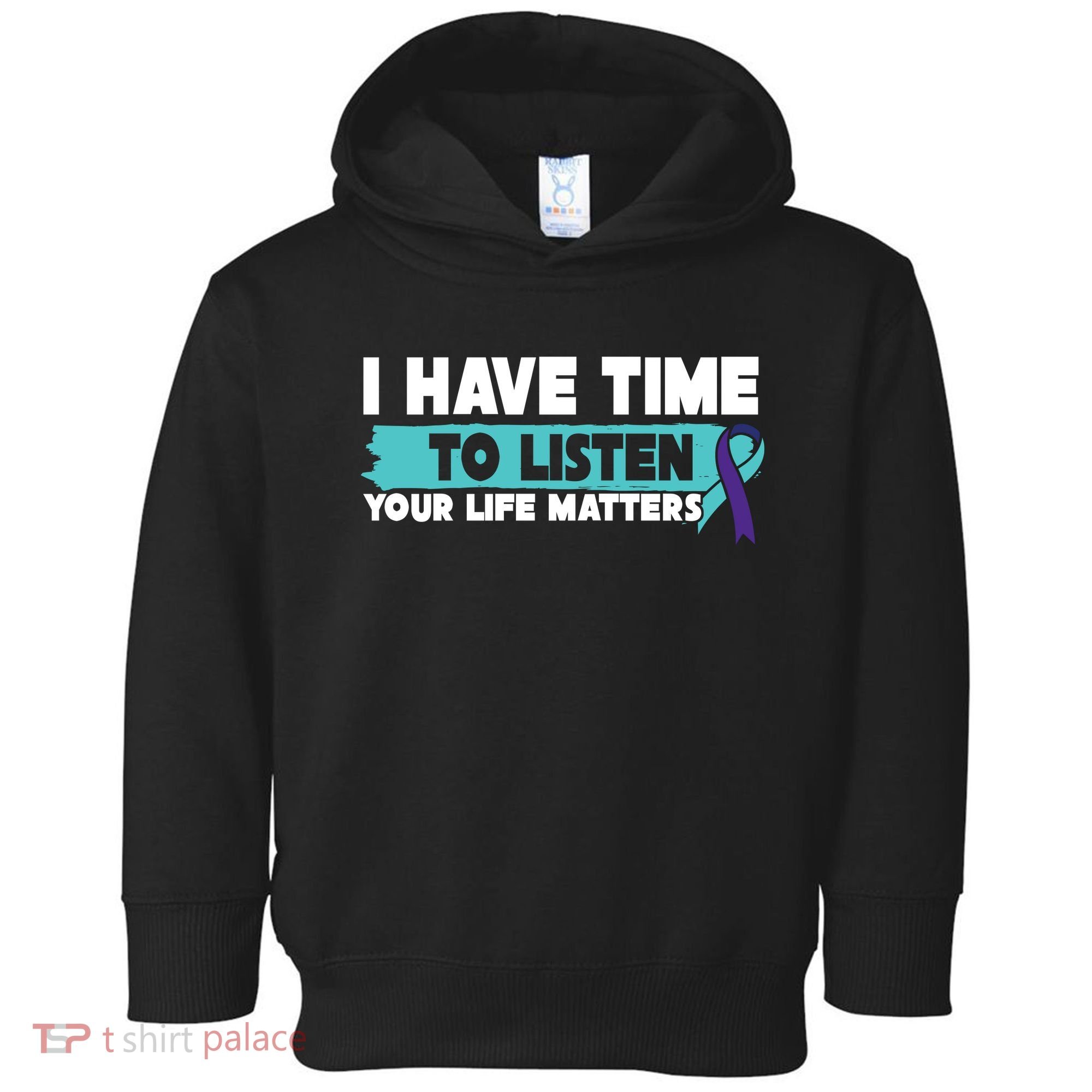 I Have Time Your Life Matters Suicide Awareness Toddler Hoodie