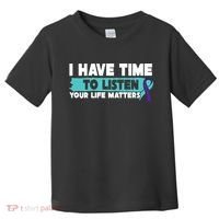 I Have Time Your Life Matters Suicide Awareness Toddler T-Shirt thumb 0